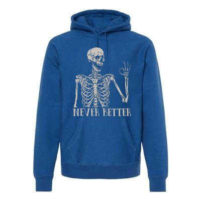 Never Better Skeleton Funny Skull Halloween For Premium Hoodie