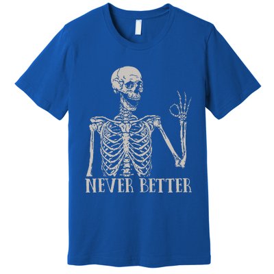 Never Better Skeleton Funny Skull Halloween For Premium T-Shirt