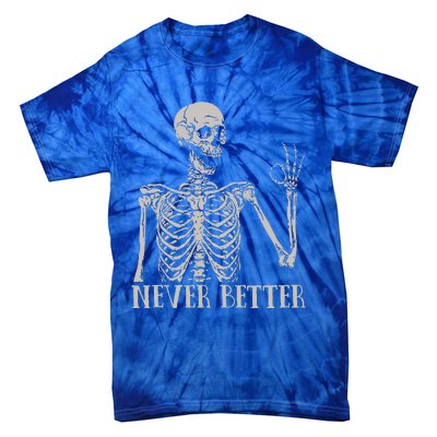 Never Better Skeleton Funny Skull Halloween For Tie-Dye T-Shirt