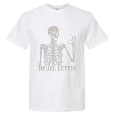 Never Better Skeleton Funny Skull Halloween For Garment-Dyed Heavyweight T-Shirt