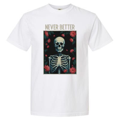 Never Better Skeleton Floral Funny Halloween Garment-Dyed Heavyweight T-Shirt