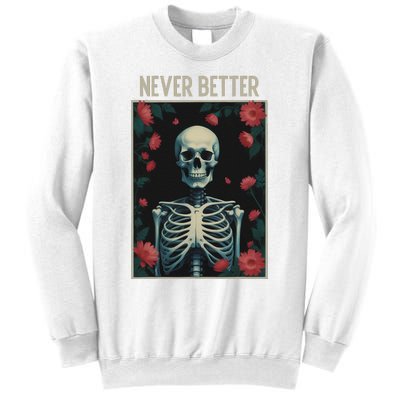 Never Better Skeleton Floral Funny Halloween Sweatshirt