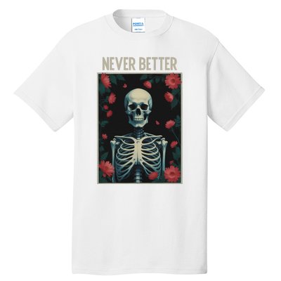 Never Better Skeleton Floral Funny Halloween Tall T-Shirt