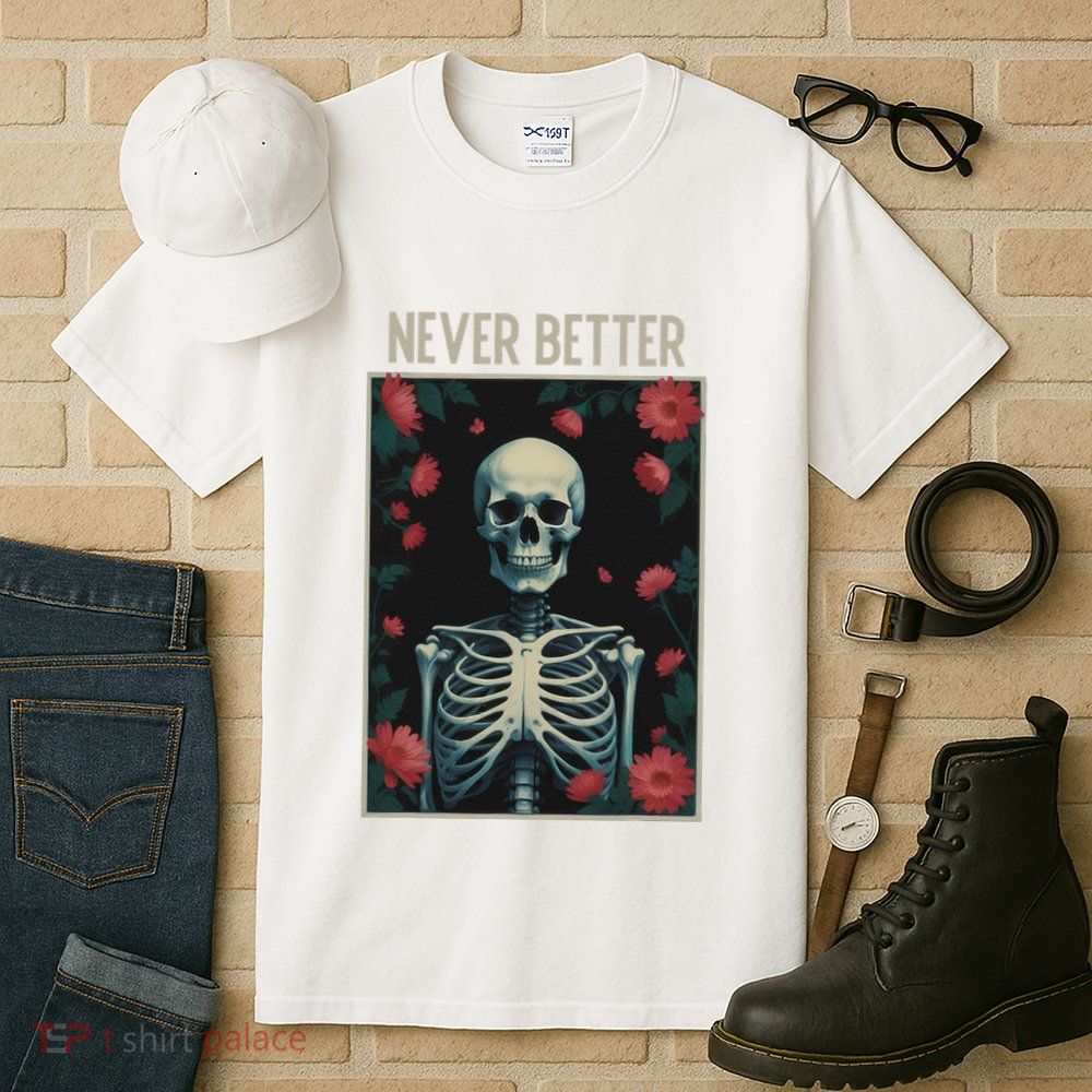 Never Better Skeleton Floral Funny Halloween Tall T-Shirt