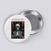 Never Better Skeleton Floral Funny Halloween Button