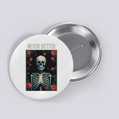 Never Better Skeleton Floral Funny Halloween Button