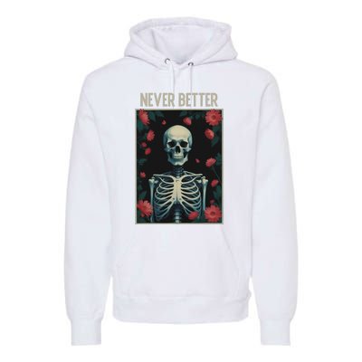 Never Better Skeleton Floral Funny Halloween Premium Hoodie