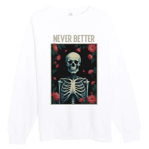 Never Better Skeleton Floral Funny Halloween Premium Crewneck Sweatshirt