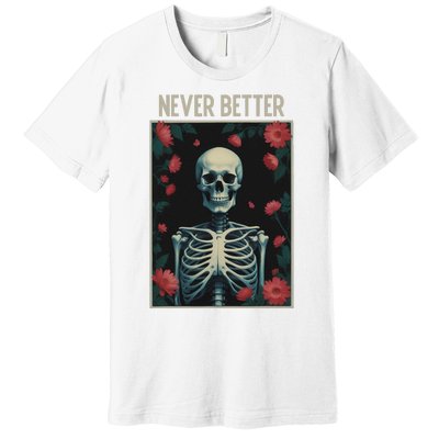 Never Better Skeleton Floral Funny Halloween Premium T-Shirt