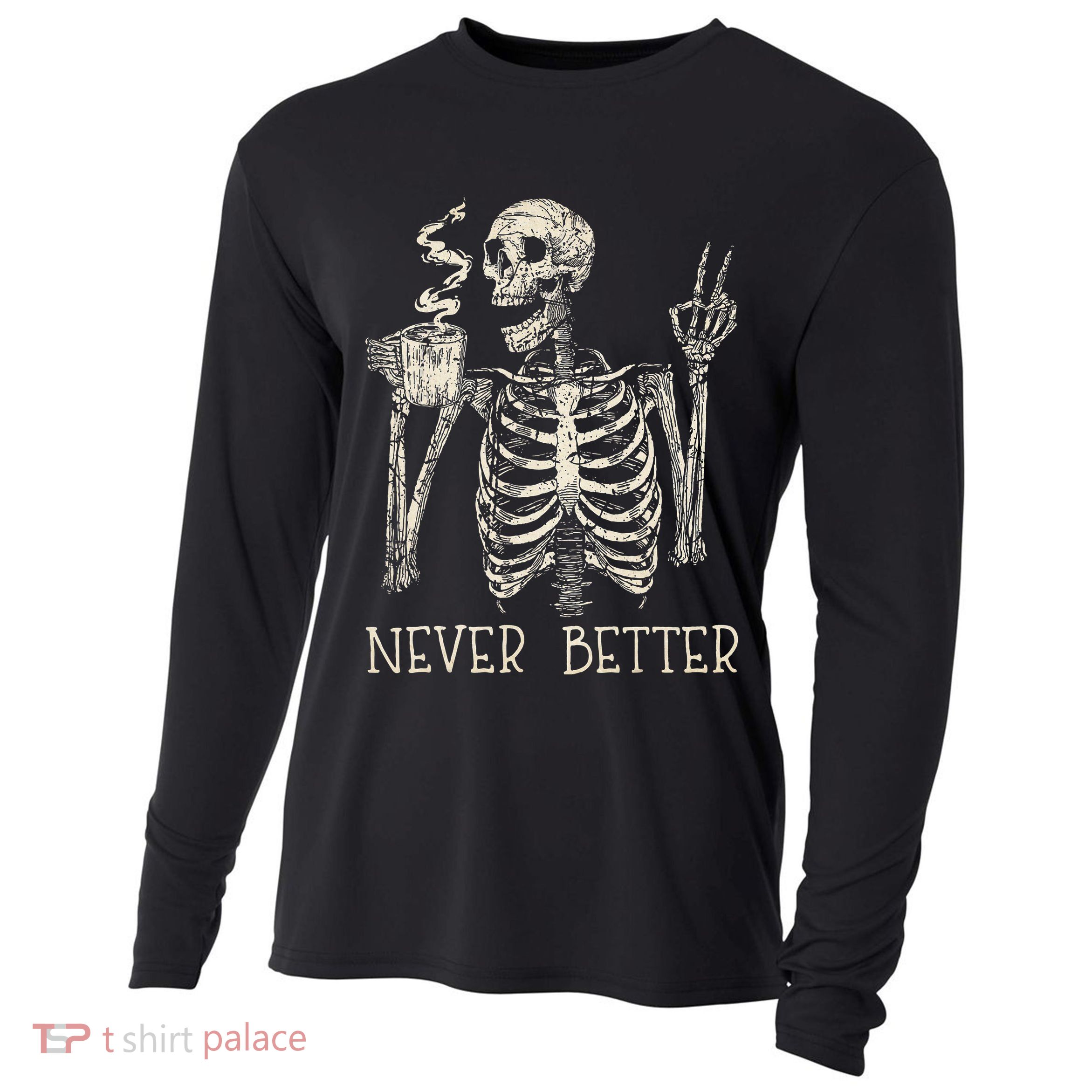 Never Better Skeleton Drinking Coffee Halloween Party Cooling Performance Long Sleeve Crew