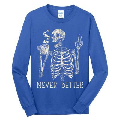 Never Better Skeleton Drinking Coffee Halloween Party Tall Long Sleeve T-Shirt