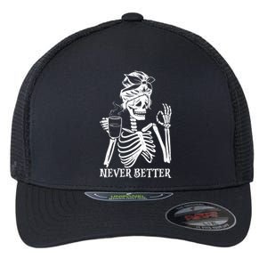 Never Better Skeleton Ing Coffee Peace Halloween Gift Flexfit Unipanel Trucker Cap