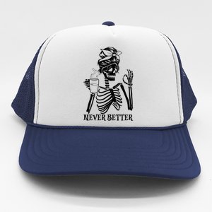 Never Better Skeleton Ing Coffee Peace Halloween Gift Trucker Hat