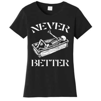 Never Better Skeleton Women's T-Shirt