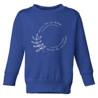 Never Be So Kind You Forget To Be Clever Never Be So Kind Gift Toddler Sweatshirt