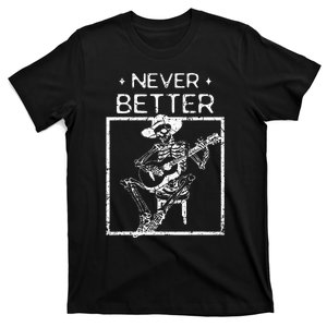 Never Better Skeleton Playing Guitar Country Music T-Shirt