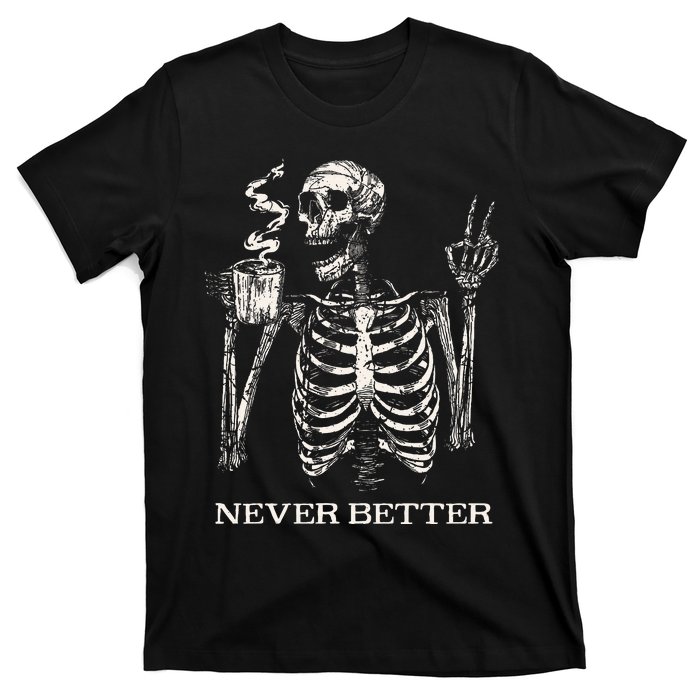 Never Better Skeleton Drinking Coffee Gothic Halloween T-Shirt