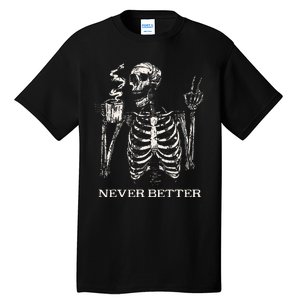 Never Better Skeleton Drinking Coffee Gothic Halloween Tall T-Shirt