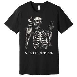 Never Better Skeleton Drinking Coffee Gothic Halloween Premium T-Shirt