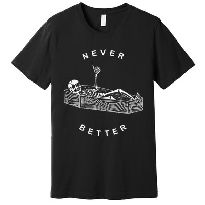 Never Better Skull Skeleton In The Coffin Halloween Premium T-Shirt