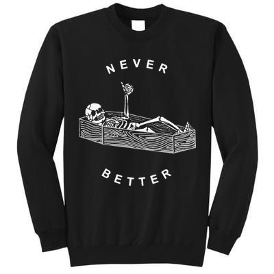 Never Better Skull Skeleton In The Coffin Halloween Tall Sweatshirt