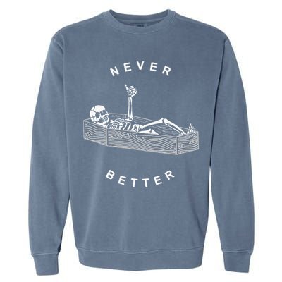Never Better Skull Skeleton In The Coffin Halloween Garment-Dyed Sweatshirt