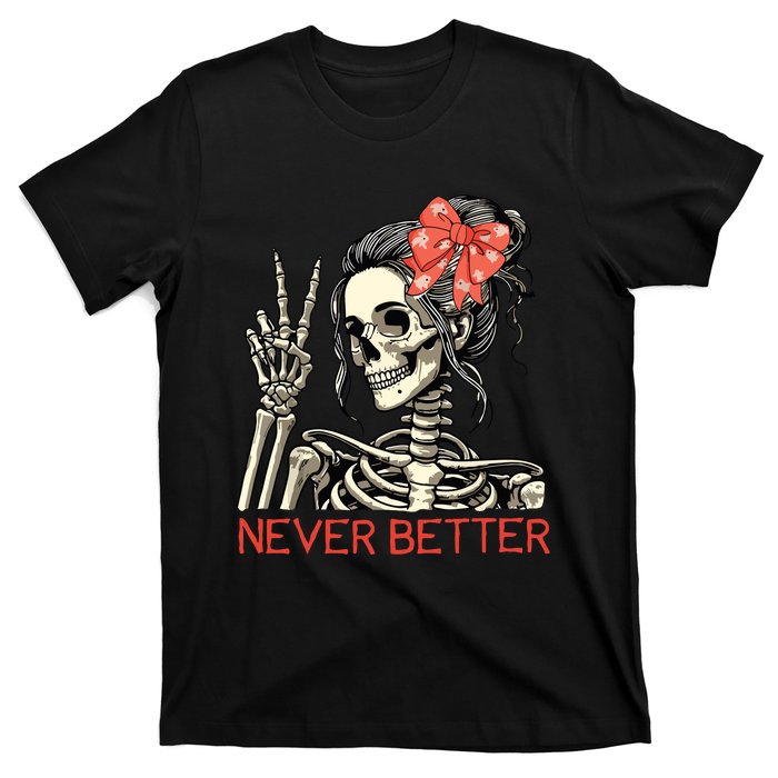 Never Better Skeleton Halloween Skull Mom Messy Bun Women T-Shirt