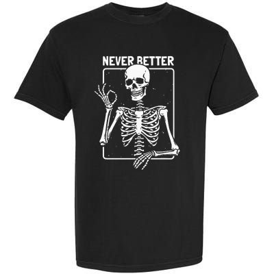 Never Better Skeleton Skeletal Optimism Graphic Garment-Dyed Heavyweight T-Shirt