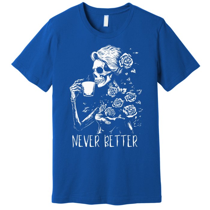 Never Better Skeleton Drinking Coffee Halloween Party Premium T-Shirt