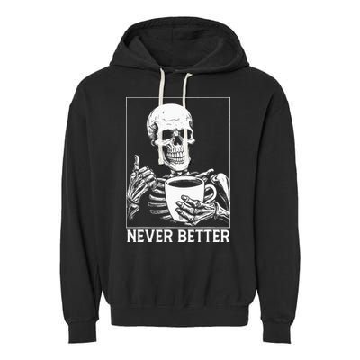 Never Better Skeleton Drinking Coffee Halloween Garment-Dyed Fleece Hoodie
