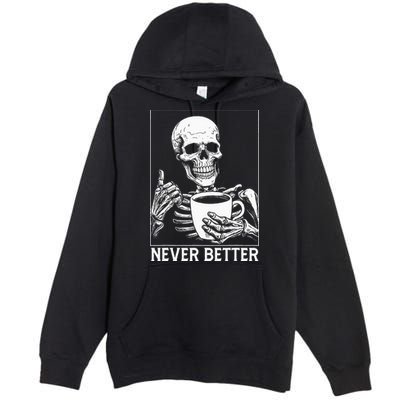 Never Better Skeleton Drinking Coffee Halloween Premium Pullover Hoodie