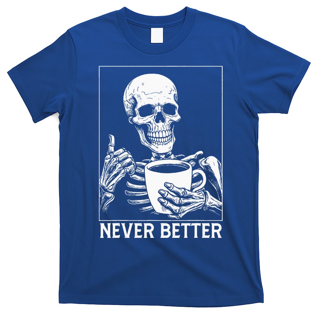 Never Better Skeleton Drinking Coffee Halloween T-Shirt
