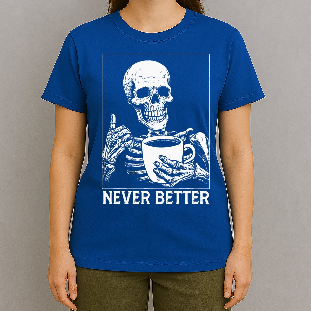 Never Better Skeleton Drinking Coffee Halloween T-Shirt