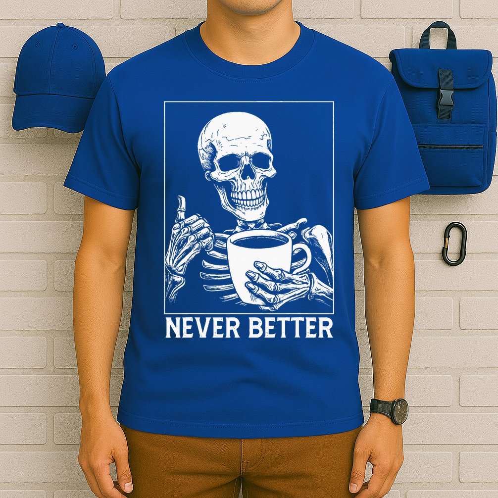 Never Better Skeleton Drinking Coffee Halloween T-Shirt