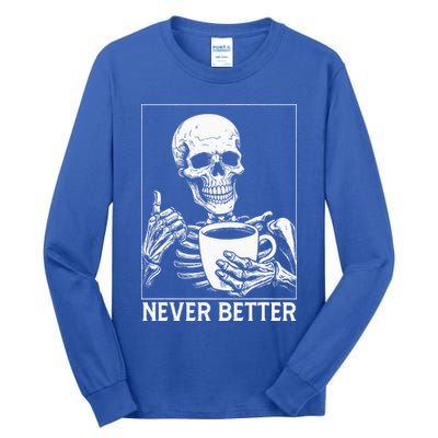 Never Better Skeleton Drinking Coffee Halloween Tall Long Sleeve T-Shirt