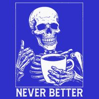 Never Better Skeleton Drinking Coffee Halloween Tall Sweatshirt