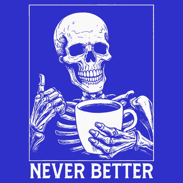 Never Better Skeleton Drinking Coffee Halloween Tall Sweatshirt