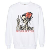 Never Better Skeleton Halloween Skull Mom Garment-Dyed Sweatshirt