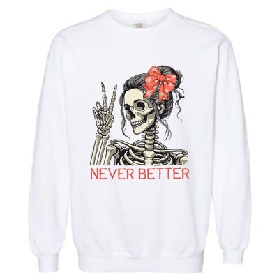 Never Better Skeleton Halloween Skull Mom Garment-Dyed Sweatshirt