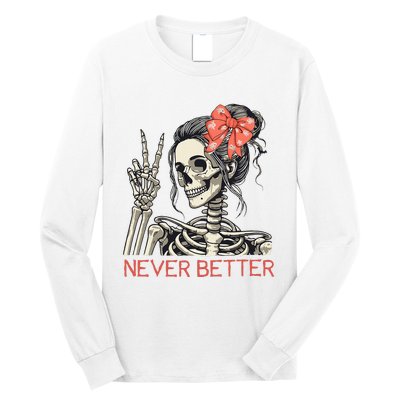 Never Better Skeleton Halloween Skull Mom Long Sleeve Shirt