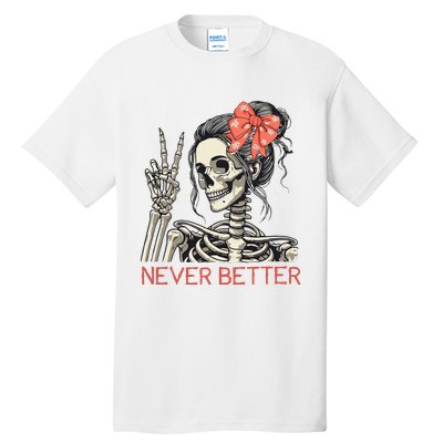 Never Better Skeleton Halloween Skull Mom Tall T-Shirt