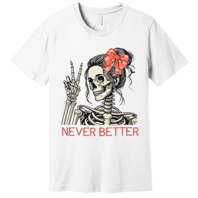 Never Better Skeleton Halloween Skull Mom Premium T-Shirt