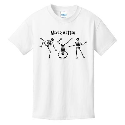 Never Better Skeleton Kids T-Shirt