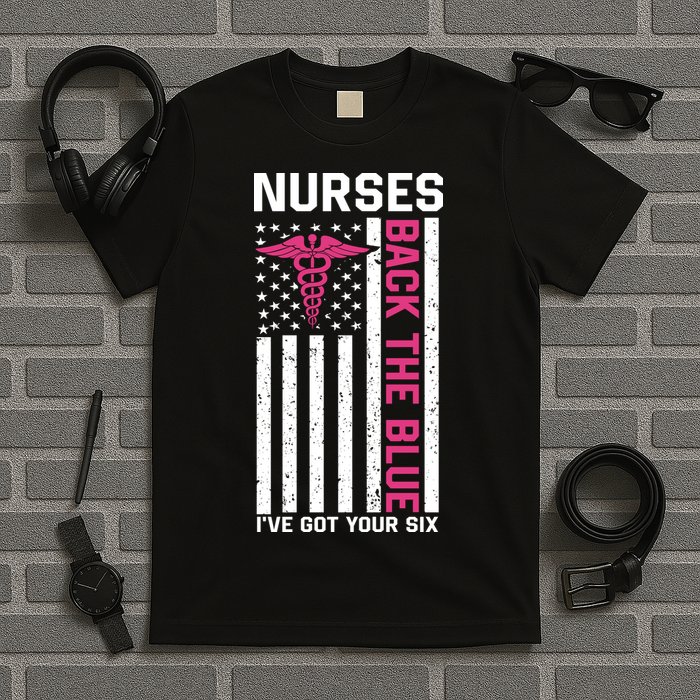 Nurses Back The Blue Ive Got Your Six T-Shirt