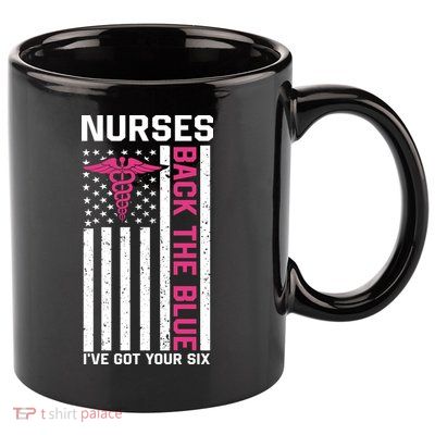 Nurses Back The Blue Ive Got Your Six 11oz C Handle Ceramic Mug