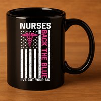 Nurses Back The Blue Ive Got Your Six 11oz C Handle Ceramic Mug