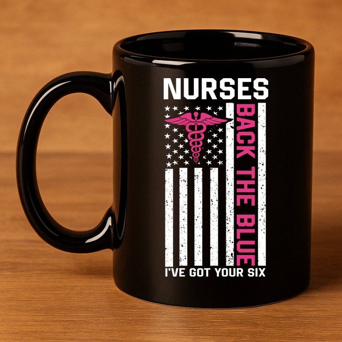 Nurses Back The Blue Ive Got Your Six 11oz C Handle Ceramic Mug