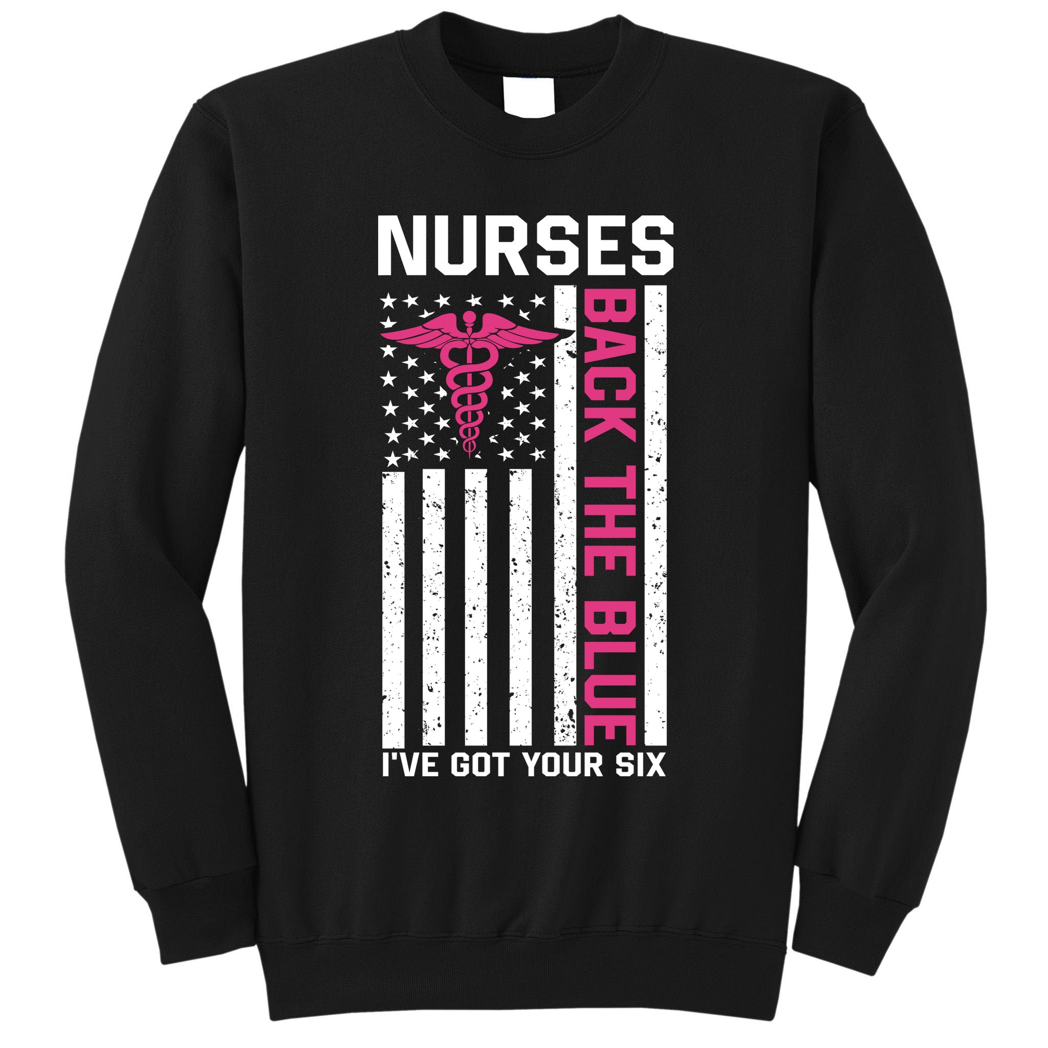 Nurses Back The Blue Ive Got Your Six Tall Sweatshirt