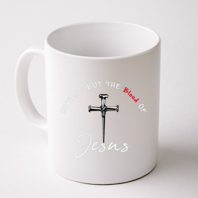 Nothing But The Blood Of Jesus Christian Coffee Mug