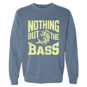 Nothing But The Bass Fishing Gift Garment-Dyed Sweatshirt